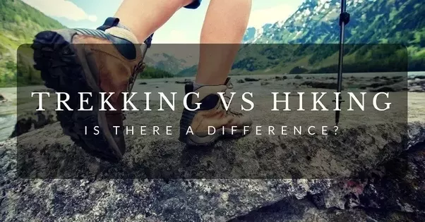 Hiking vs Trekking. Is there a difference?